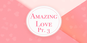 Amazing Love Part 3